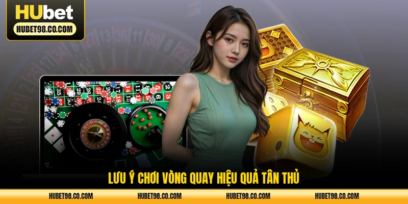 Lưu ý chơi vòng quay hiệu quả tân thủ
